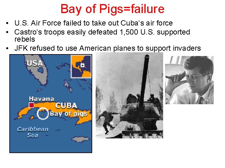Bay of Pigs=failure • U. S. Air Force failed to take out Cuba’s air