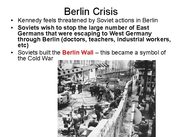 Berlin Crisis • Kennedy feels threatened by Soviet actions in Berlin • Soviets wish