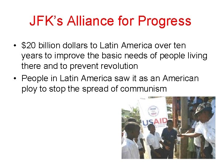 JFK’s Alliance for Progress • $20 billion dollars to Latin America over ten years