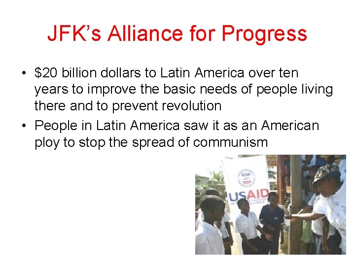 JFK’s Alliance for Progress • $20 billion dollars to Latin America over ten years