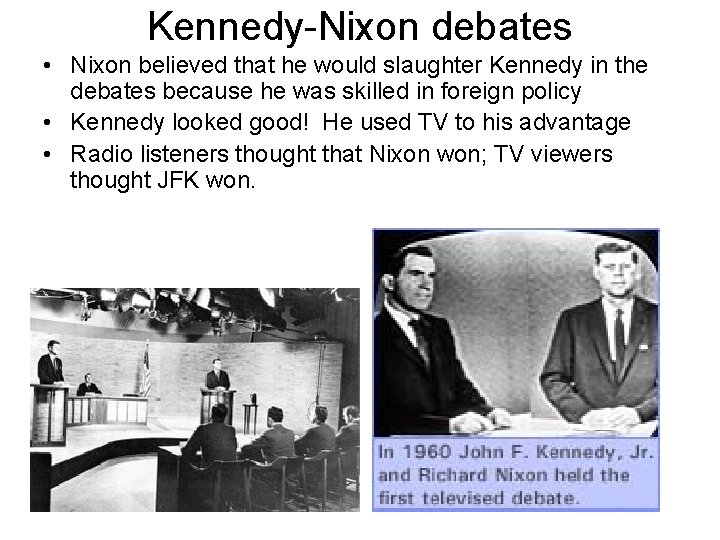 Kennedy-Nixon debates • Nixon believed that he would slaughter Kennedy in the debates because