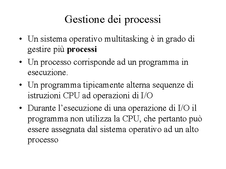 Gestione dei processi • Un sistema operativo multitasking è in grado di gestire più