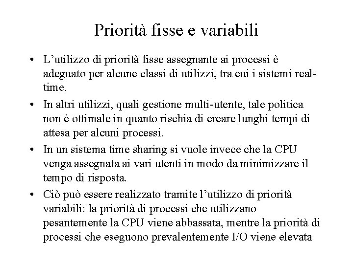 Priorità fisse e variabili • L’utilizzo di priorità fisse assegnante ai processi è adeguato