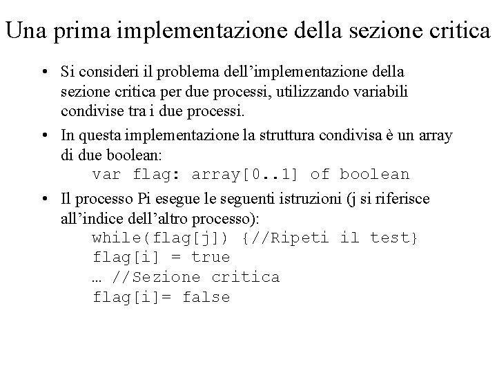 Una prima implementazione della sezione critica • Si consideri il problema dell’implementazione della sezione