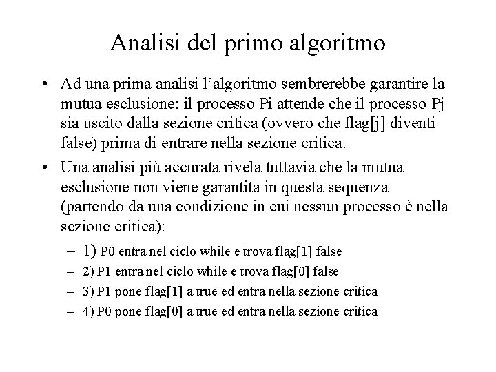 Analisi del primo algoritmo • Ad una prima analisi l’algoritmo sembrerebbe garantire la mutua