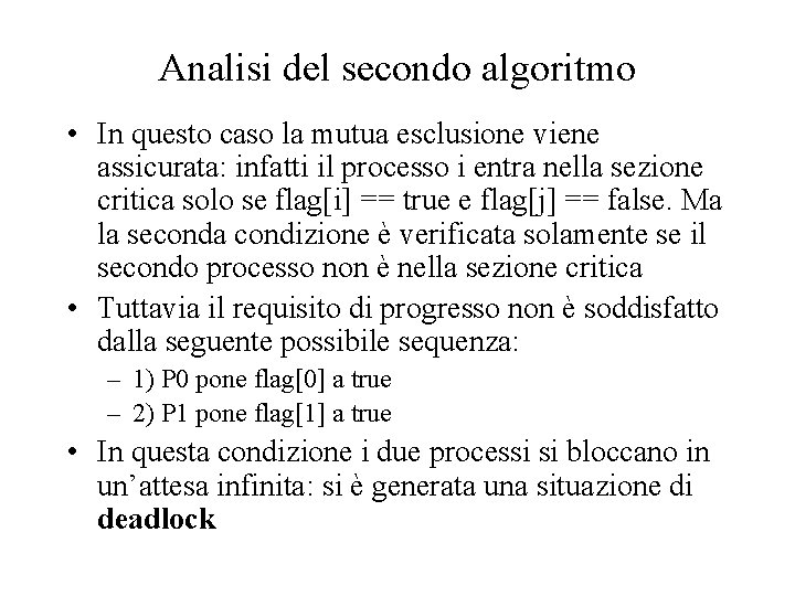 Analisi del secondo algoritmo • In questo caso la mutua esclusione viene assicurata: infatti