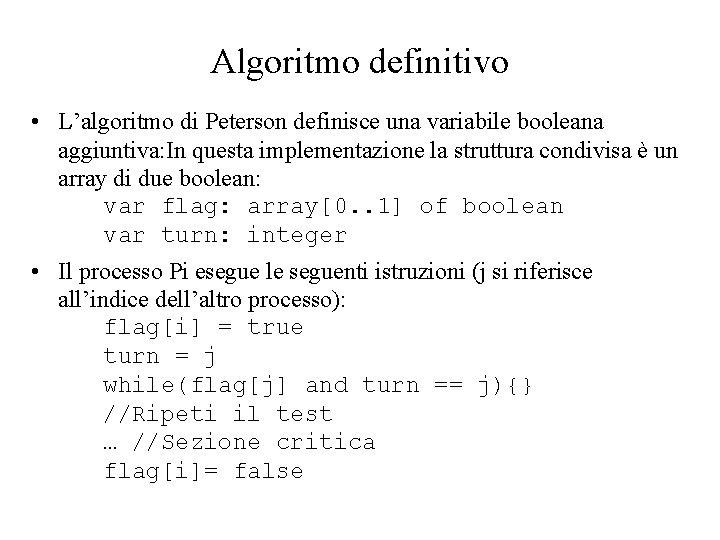 Algoritmo definitivo • L’algoritmo di Peterson definisce una variabile booleana aggiuntiva: In questa implementazione