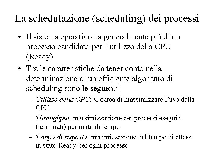 La schedulazione (scheduling) dei processi • Il sistema operativo ha generalmente più di un