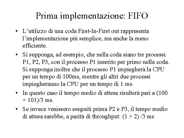 Prima implementazione: FIFO • L’utilizzo di una coda First-In-First out rappresenta l’implementazione più semplice,