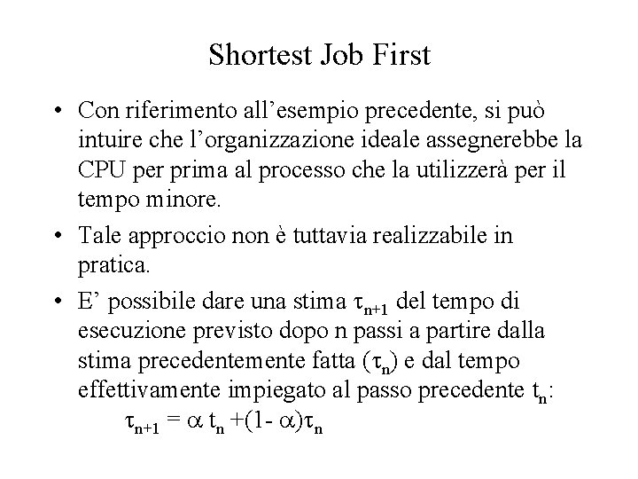 Shortest Job First • Con riferimento all’esempio precedente, si può intuire che l’organizzazione ideale