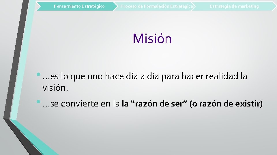 Pensamiento Estratégico Proceso de Formulación Estratégica Estrategia de marketing Misión • …es lo que