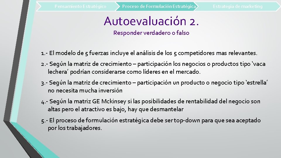 Pensamiento Estratégico Proceso de Formulación Estratégica Estrategia de marketing Autoevaluación 2. Responder verdadero o