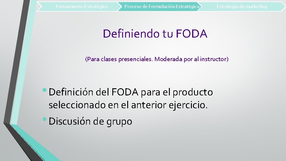 Pensamiento Estratégico Proceso de Formulación Estratégica Estrategia de marketing Definiendo tu FODA (Para clases