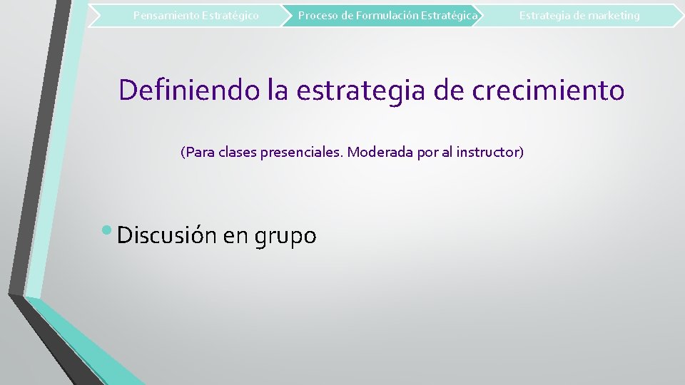 Pensamiento Estratégico Proceso de Formulación Estratégica Estrategia de marketing Definiendo la estrategia de crecimiento