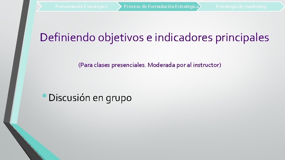 Pensamiento Estratégico Proceso de Formulación Estratégica Estrategia de marketing Definiendo objetivos e indicadores principales