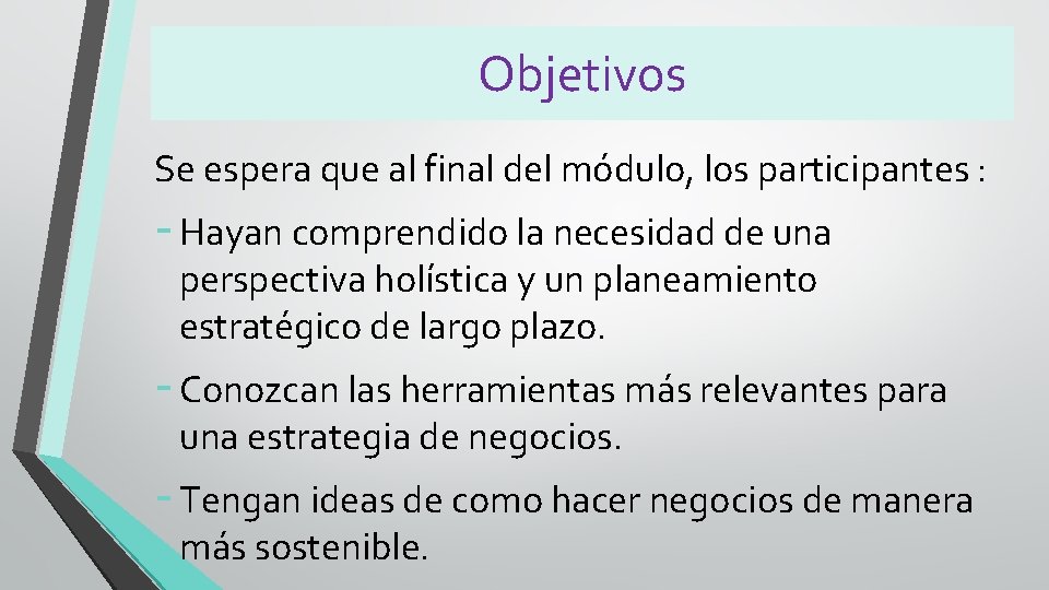 Objetivos Se espera que al final del módulo, los participantes : - Hayan comprendido