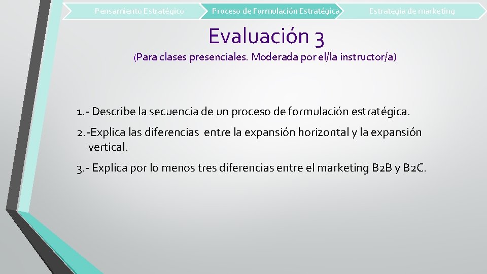 Pensamiento Estratégico Proceso de Formulación Estratégica Estrategia de marketing Evaluación 3 (Para clases presenciales.