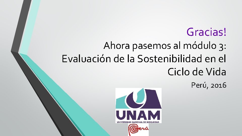 Gracias! Ahora pasemos al módulo 3: Evaluación de la Sostenibilidad en el Ciclo de