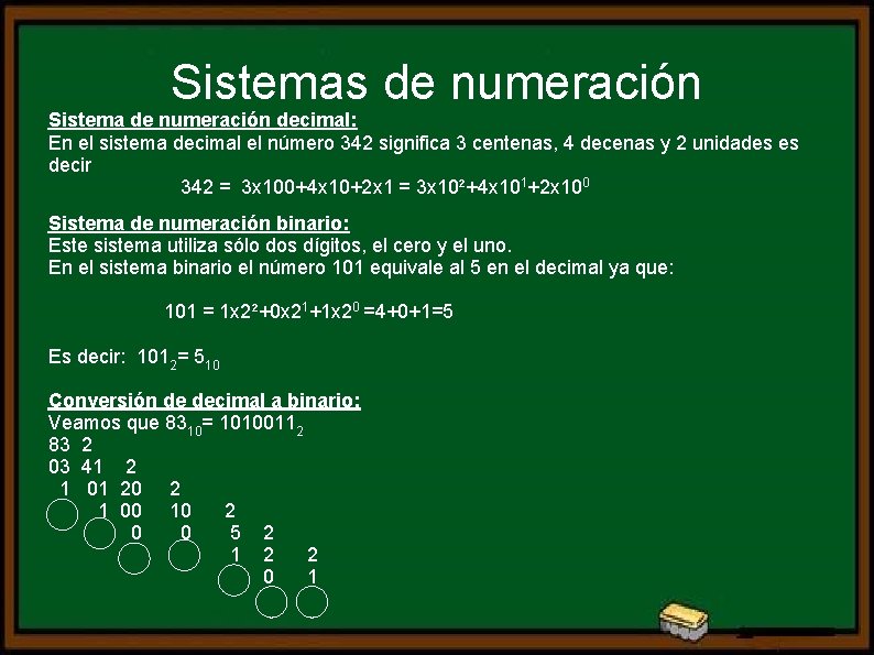 Sistemas de numeración Sistema de numeración decimal: En el sistema decimal el número 342