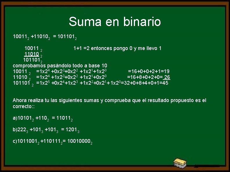 Suma en binario 100112 +110102 = 1011012 10011 2 1+1 =2 entonces pongo 0