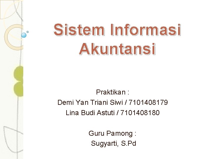 Sistem Informasi Akuntansi Praktikan : Demi Yan Triani Siwi / 7101408179 Lina Budi Astuti