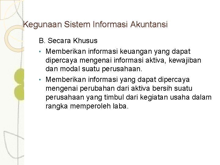 Kegunaan Sistem Informasi Akuntansi B. Secara Khusus • Memberikan informasi keuangan yang dapat dipercaya