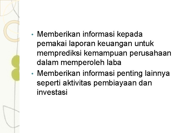 Memberikan informasi kepada pemakai laporan keuangan untuk memprediksi kemampuan perusahaan dalam memperoleh laba •