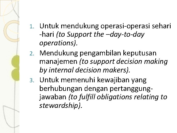 TUJUAN SISTEM INFORMASI AKUNTANSI Untuk mendukung operasi-operasi sehari -hari (to Support the –day-to-day operations).