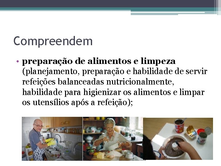 Compreendem • preparação de alimentos e limpeza (planejamento, preparação e habilidade de servir refeições