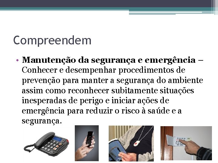 Compreendem • Manutenção da segurança e emergência – Conhecer e desempenhar procedimentos de prevenção