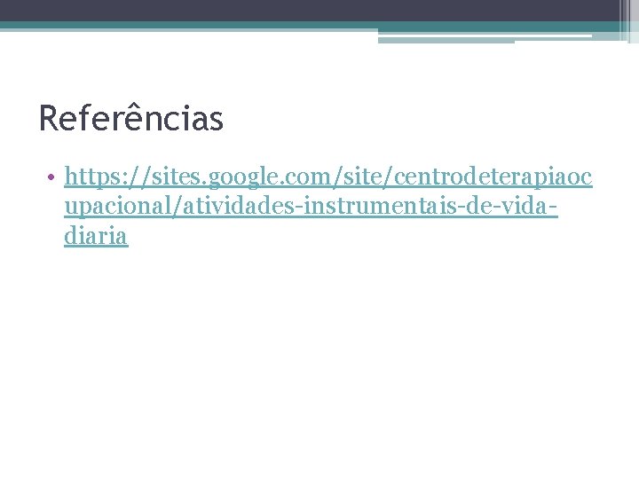 Referências • https: //sites. google. com/site/centrodeterapiaoc upacional/atividades-instrumentais-de-vidadiaria 