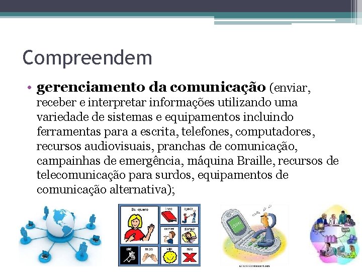 Compreendem • gerenciamento da comunicação (enviar, receber e interpretar informações utilizando uma variedade de