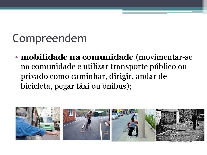 Compreendem • mobilidade na comunidade (movimentar-se na comunidade e utilizar transporte público ou privado