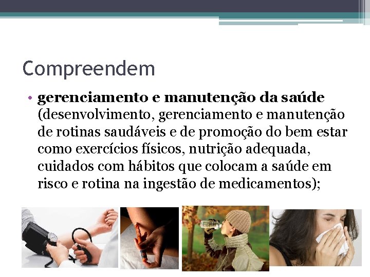 Compreendem • gerenciamento e manutenção da saúde (desenvolvimento, gerenciamento e manutenção de rotinas saudáveis