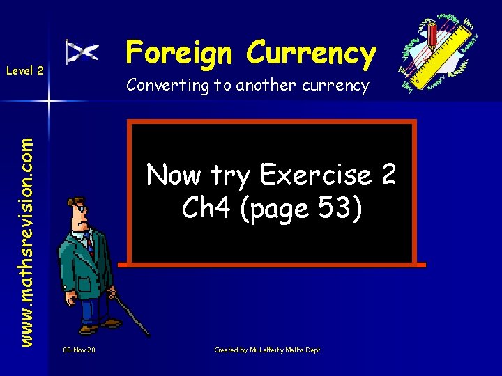 Foreign Currency www. mathsrevision. com Level 2 Converting to another currency Now try Exercise