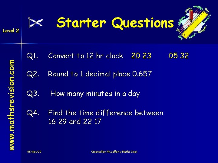 Starter Questions www. mathsrevision. com Level 2 Q 1. Convert to 12 hr clock