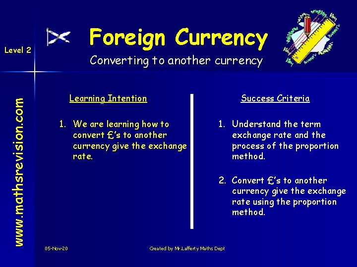 Foreign Currency www. mathsrevision. com Level 2 Converting to another currency Learning Intention Success