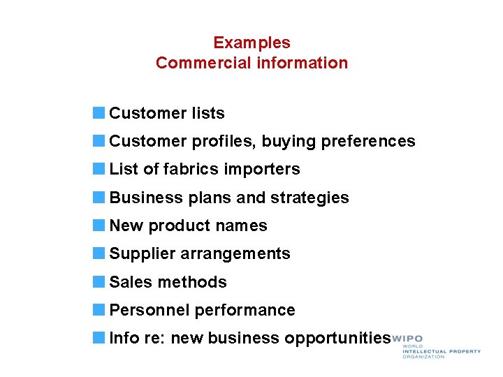 Examples Commercial information Customer lists Customer profiles, buying preferences List of fabrics importers Business