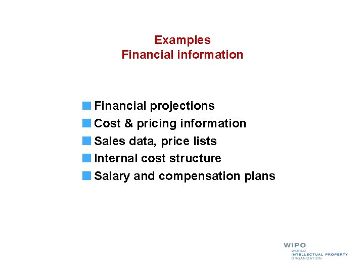 Examples Financial information Financial projections Cost & pricing information Sales data, price lists Internal
