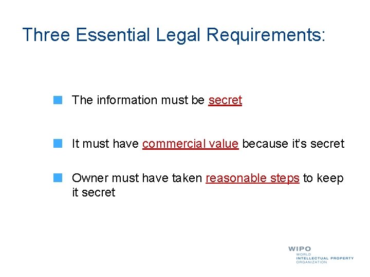 Three Essential Legal Requirements: The information must be secret It must have commercial value