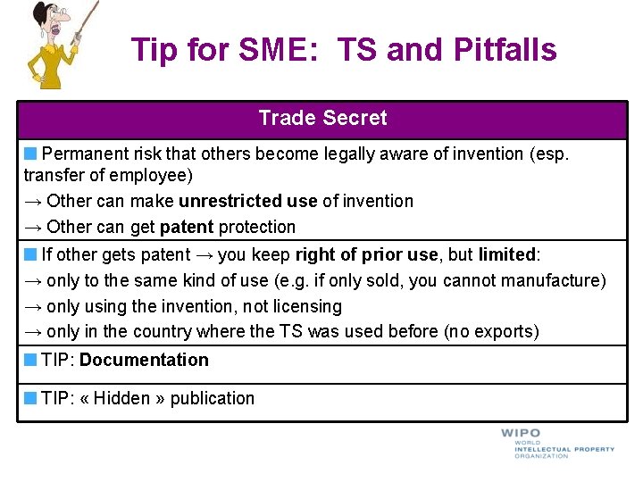 Tip for SME: TS and Pitfalls Trade Secret Permanent risk that others become legally