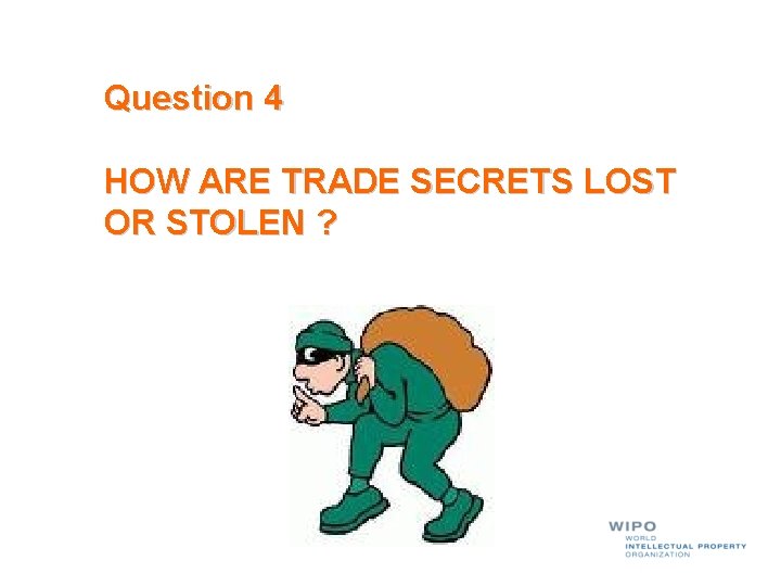 Question 4 HOW ARE TRADE SECRETS LOST OR STOLEN ? 