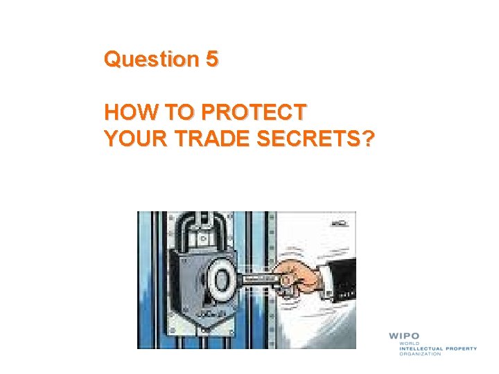 Question 5 HOW TO PROTECT YOUR TRADE SECRETS? 
