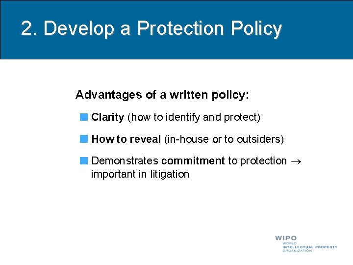 2. Develop a Protection Policy Advantages of a written policy: Clarity (how to identify