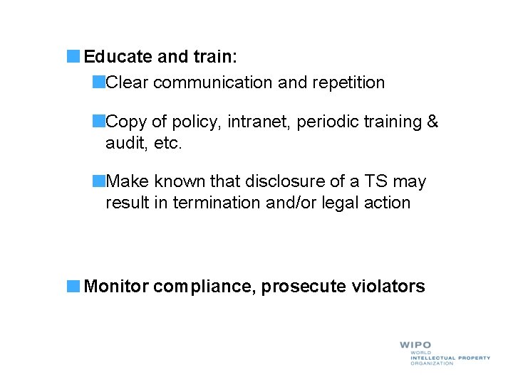 Educate and train: Clear communication and repetition Copy of policy, intranet, periodic training &