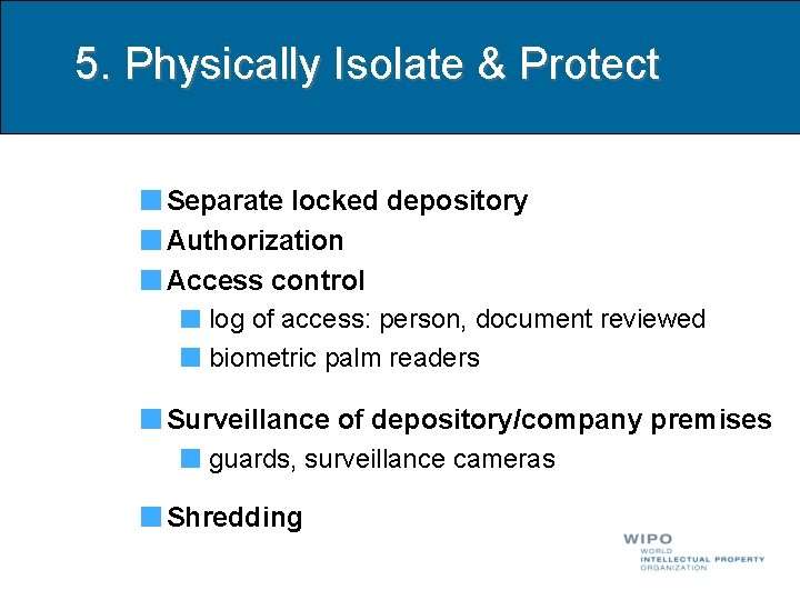 5. Physically Isolate & Protect Separate locked depository Authorization Access control log of access: