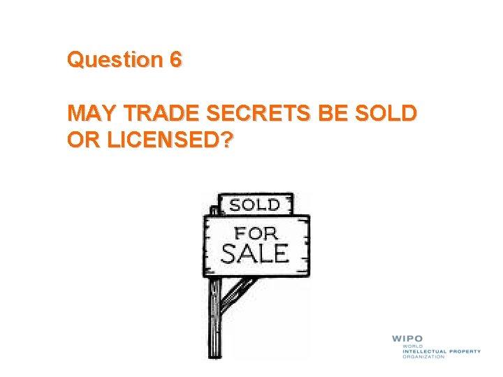 Question 6 MAY TRADE SECRETS BE SOLD OR LICENSED? 