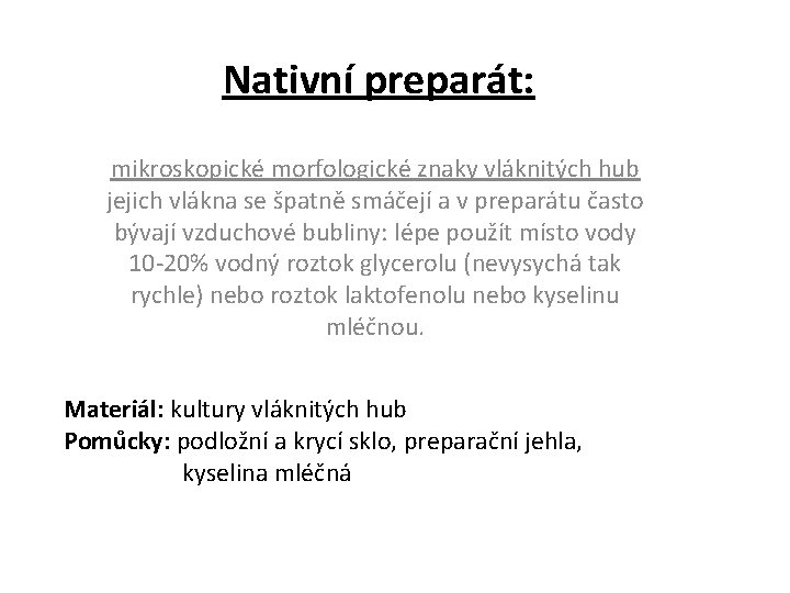 Nativní preparát: mikroskopické morfologické znaky vláknitých hub jejich vlákna se špatně smáčejí a v