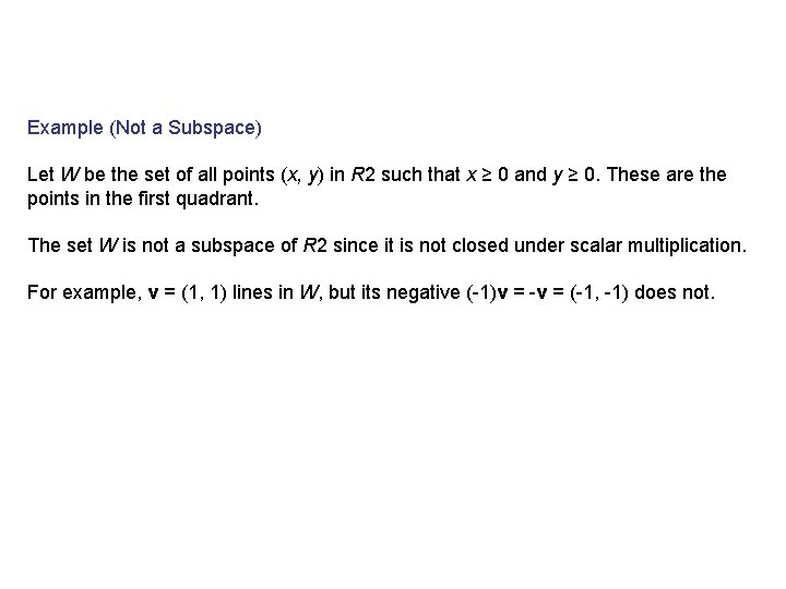 Example (Not a Subspace) Let W be the set of all points (x, y)