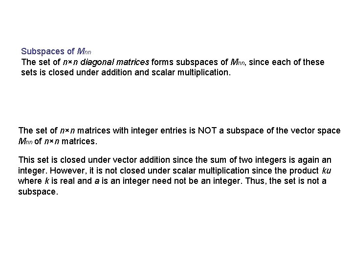 Subspaces of Mnn The set of n×n diagonal matrices forms subspaces of Mnn, since